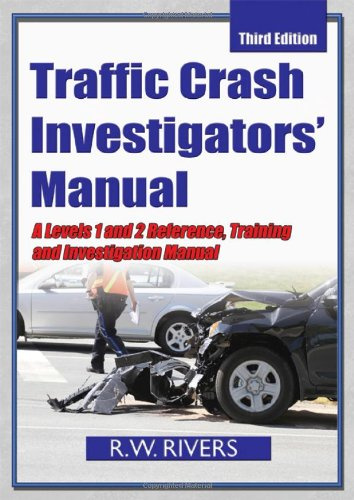 Traffic Crash Investigators' Manual: A Level 1 and 2 Reference, Training and Investigation Manual