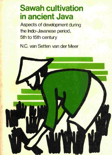 Sawah Cultivation in Ancient Java: Aspects of Development During the Indo-Javanese Period, 5th to 15th Century (Oriental Monograph Series, 22)