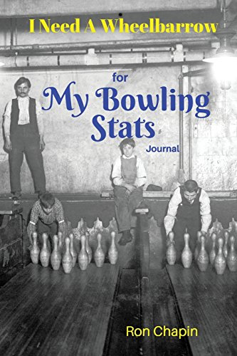 I Need A Wheelbarrow: For My Bowling Stats Journal: Volume 2