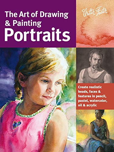 Art of Drawing & Painting Portraits: Create realistic heads, faces & features in pencil, pastel, watercolor, oil & acrylic (Collector's Series)