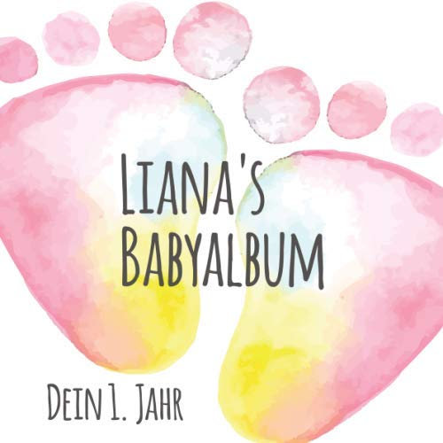 Liana's Babyalbum - Dein erstes Jahr: Babyalbum zum Ausfüllen - Baby Tagebuch und Erinnerungsalbum für das erste Lebensjahr