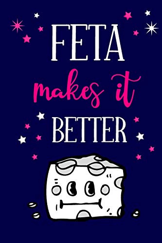 Feta Makes It Better: Novelty Cheese Gifts for Women.... Cute Small Lined Journal to Write in