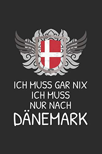 Dänemark Notizbuch: Ich Muss Gar Nix - Ich Muss Nur Nach Dänemark Reise / 6x9 Zoll / 120 linierte Seiten