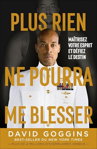 Plus rien ne pourra me blesser: Maîtrisez votre esprit et défiez le destin