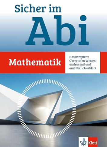 Klett Sicher im Abi Mathematik: Das komplette Oberstufen-Wissen umfassend und ausführlich erklärt (Klett Sicher im Abi / Oberstufen-Wissen)