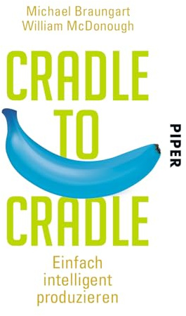 Cradle to Cradle: Einfach intelligent produzieren