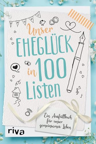 Unser Eheglück in 100 Listen: Ein Ausfüllbuch für unser gemeinsames Leben | Die Bucketlist für Paare. Perfektes Geschenk zu Hochzeit, Valentinstag und Jahrestag