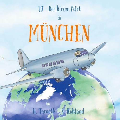 JJ - Der kleine Pilot in München: Kinderreiseführer für junge Entdecker ab 3 Jahren