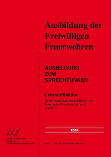 Ausbildung zum Sprechfunker: Lehrstoffblätter für die Ausbildung nach Ziffer 3.1 der Feuerwehr-Dienstvorschriften 2 (FwDV 2)