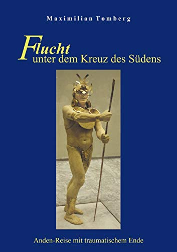 Flucht unter dem Kreuz des Südens: Anden-Reise mit traumatischem Ende