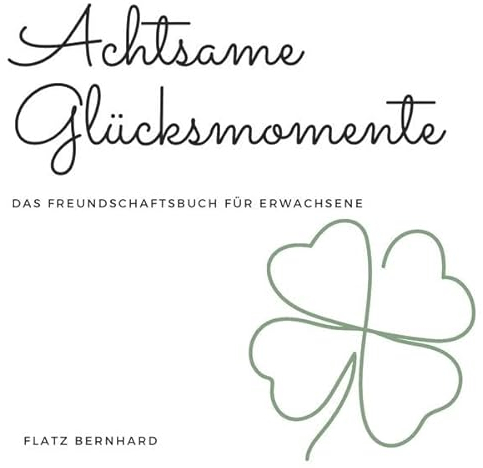 Achtsame Glücksmomente: Das Freundschaftsbuch für Erwachsene