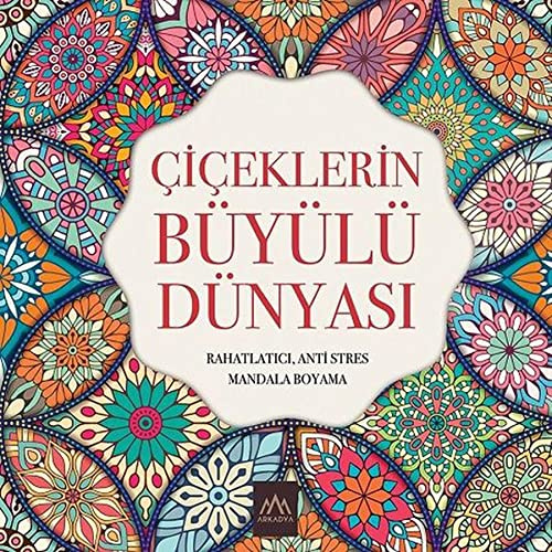 Çiçeklerin Büyülü Dünyasi: Rahatlatici, Anti Stres Mandala Boyama