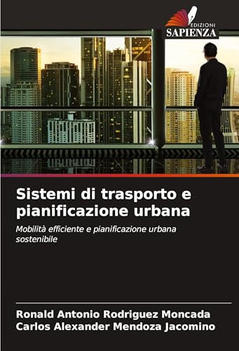 Sistemi di trasporto e pianificazione urbana: Mobilità efficiente e pianificazione urbana sostenibile