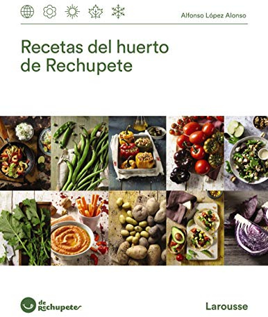 Recetas del huerto de Rechupete (LAROUSSE - Libros Ilustrados/ Prácticos - Gastronomía)