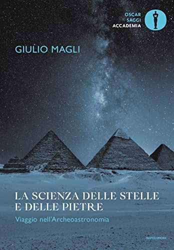 La scienza delle stelle e delle pietre. Viaggio nell'Archeoastronomia