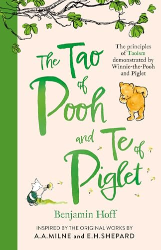 The Tao of Pooh & The Te of Piglet: The highly popular self-help guide for adults inspired by the classic children’s series, the perfect gift for fans of Winnie-the-Pooh