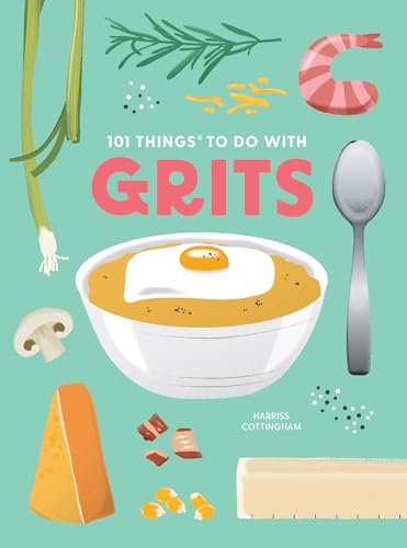 101 Things to Do With Grits, New Edition (1001 Things to Do With) (101 Cookbooks)