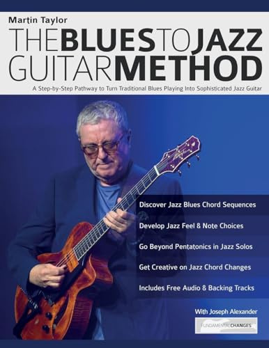 Martin Taylor: The Blues To Jazz Guitar Method: A Step-by-Step Pathway to Turn Traditional Blues Playing Into Sophisticated Jazz Guitar
