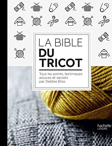 La Bible du tricot: Toutes les techniques, points, astuces et secrets