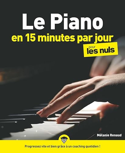 Le Piano en 15 minutes par jour pour les Nuls: | Votre coach pour progresser vite et bien, de nombreux exemples, un fichier audio en téléchargement