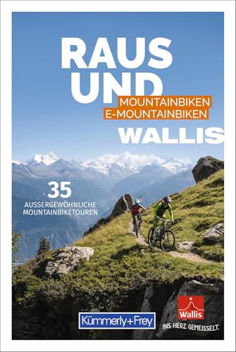 Kümmerly+Frey Raus und Mountainbiken Wallis – Mountainbikeführer: 35 aussergewöhnliche Mountainbiketouren; 6 Seiten Info inkl. Kartenausschnitt pro Tour