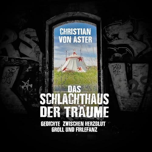 Das Schlachthaus der Träume: Gedichte zwischen Herzblut, Groll und Firlefanz