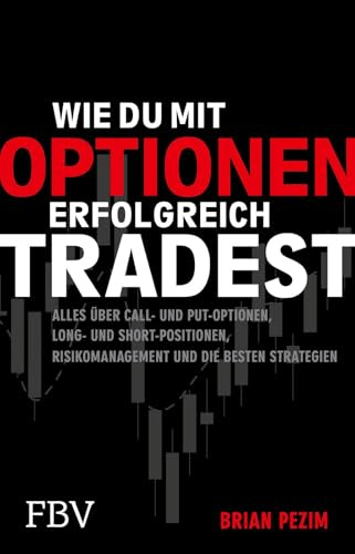 Wie du mit Optionen erfolgreich tradest: Alles über Call- und Put-Optionen, Long- und Short-Positionen, Risikomanagement und die besten Strategien | Für Einsteiger und Profis