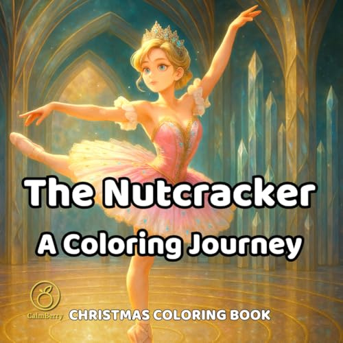 The Nutcracker – A Coloring Journey: Christmas Coloring Book For Adults With Elegant Ballet Scenes, and Festive Winter Ornaments