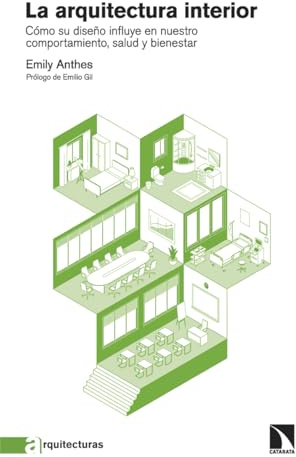 La arquitectura interior: Cómo su diseño influye en nuestro comportamiento, salud y bienestar: 4 (Arquitecturas)