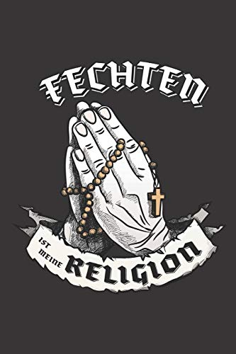 Fechten Ist Meine Religion: DIN A5 6x9 I 120 Seiten I Blanko I Notizbuch I Notizheft I Notizblock I Geschenk I Geschenkidee