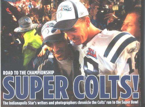 Super Colts! Road to the Championship: The Indianapolis Star's Writers and Photographers Chronicle the Colts' Run to the Super Bowl