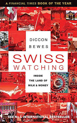 Swiss Watching: Inside the Land of Milk and Money: Inside the Land of Milk & Money