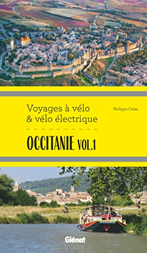 Occitanie vol.1 Voyages à vélo et vélo électrique: Itinéraires de 2 à 6 jours : Hérault, Pyrénées-Orientales, Ariège, Aude, Haute-Garonne et Tarn
