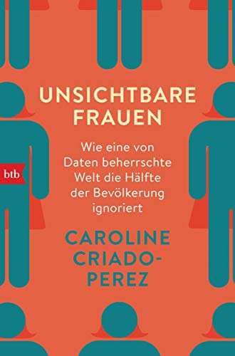 Unsichtbare Frauen: Wie eine von Daten beherrschte Welt die Hälfte der Bevölkerung ignoriert