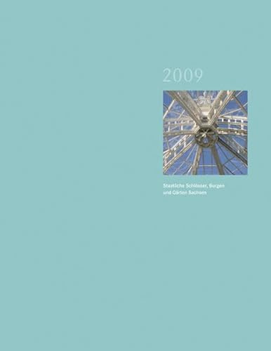Staatliche Schlösser Burgen und Gärten Sachsen 2009: Jahrbuch 2009, Band 16