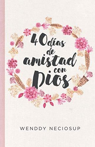 40 días de amistad con Dios: Devocional diario