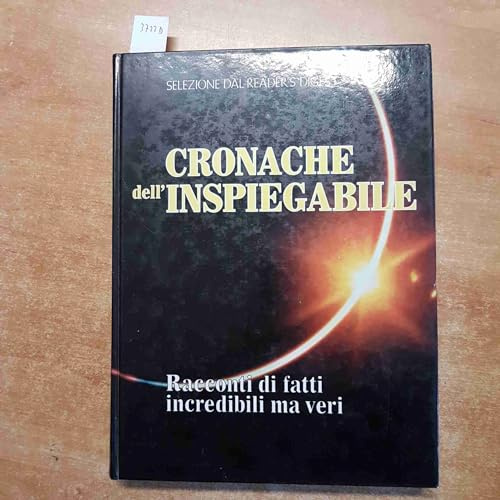 Cronache dell'inspiegabile. Racconti di fatti incredibili ma veri
