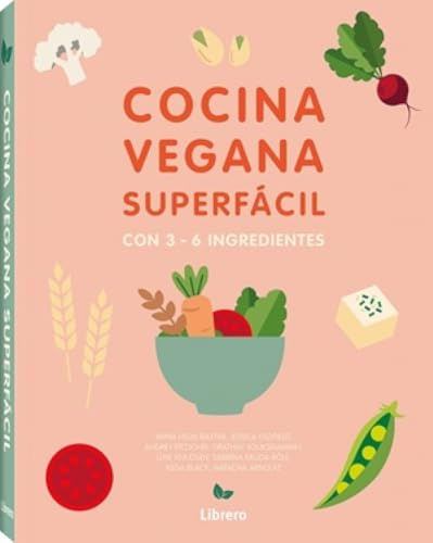 Cocina vegana superfácil: Con 3-6 ingredientes.: CON 3 A 6 INGREDIENTES