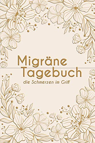 Migränetagebuch - die Schmerzen im Griff: Kopfschmerz Tagebuch zum ausfüllen für ein übersichtliches Schmerzprotokoll - 52 Wochen