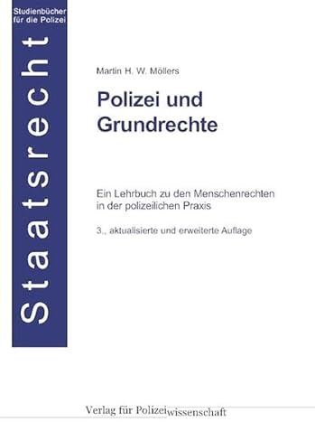 Polizei und Grundrechte: Ein Lehrbuch zu den Menschenrechten in der polizeilichen Praxis