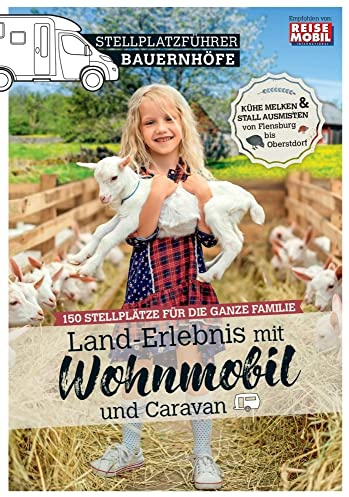 Stellplatzführer Bauernhöfe: Land-Erlebnis mit Wohnmobil und Caravan (Stellplatzführer, Erlebnis mit dem Wohnmobil: von der Fachzeitschrift Reisemobil International)