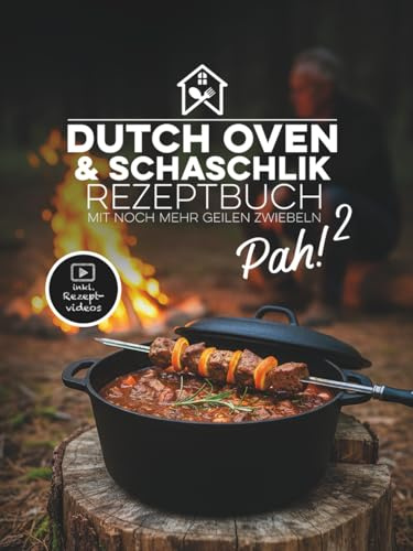 Pah! 2 - Das zweite geniale Dutch Oven und Schaschlik Rezeptbuch: 47 einzigartige Rezepte mit Kochvideos, russische Schaschlikspieß-Grillrezepte, ... Dutch Oven und Schaschlik Rezeptbuch, Band 2)