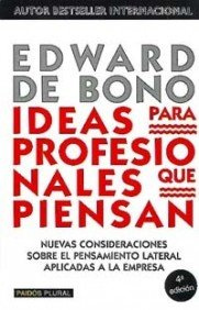 Ideas para profesionales que piensan: Nuevas consideraciones sobre el pensamiento lateral aplicadas a la empresa: 1 (Biblioteca Edward De Bono)