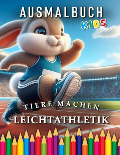 Tiere machen Leichtathletik | Ausmalbuch Kids: Für Kinder | Das perfekte Geschenk für kleine Leichtathletik Sportler (Kids | Coloring Books)