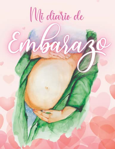 Mi Diario de Embarazo (Interior en Color): El Regalo Ideal para Mamás Embarazadas - Registra la Gestación, ecografías, emociones, baby showers, Recuerdos, Fotos y mucho más