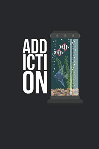 Aquarium Tagebuch: Planer, Notizbuch, Bestandsbuch, Futterplan für alle Auqarianer und Aquaristik Fans ♦ Logbuch für über 100 Einträge ♦ 6x9 Format ♦ Motiv: Addiction 5