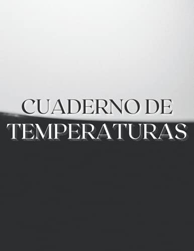 Cuaderno de temperaturas: Libro de registro médico, hojas de registro de temperatura de alimentos, hoja de registro de temperatura diaria para refrigerador, perfecto para negocios, hogar y más