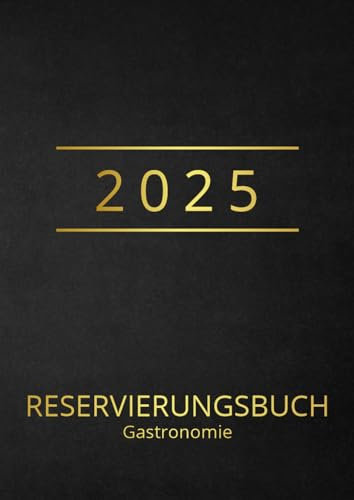 Reservierungsbuch Gastronomie 2025: 1 Tag = 2 Seiten pro Tag (Mittag & Abend): Tischplanung in Restaurant, Hotel, Bistro und Café, XXL A4 Kalendarium