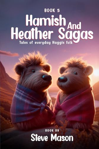 Hamish And Heather Sagas: Tales Of Everyday Haggis Folk: (Book 5)