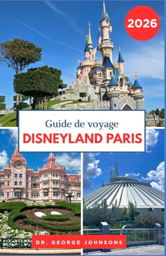 Guide de voyage Disneyland Paris 2026: Explorez les attractions emblématiques, les restaurants et les divertissements grâce aux conseils d'experts